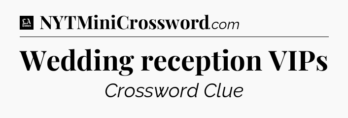 Wedding reception VIPs - LA Times Crossword