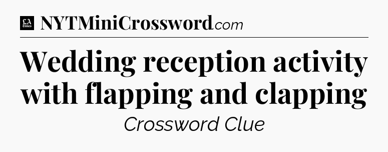 Wedding reception activity with flapping and clapping - LA Times Crossword
