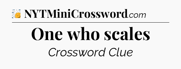 One who scales - 7 Little Words