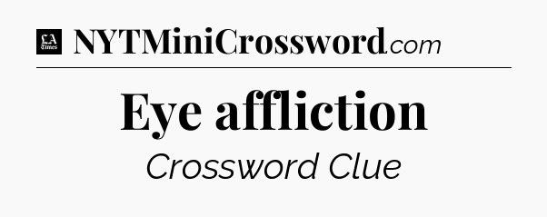 Eye affliction - LA Times Crossword