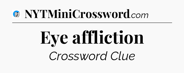 Eye affliction Crossword Clue