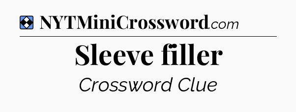 Solution: Sleeve filler - NYT Mini Crossword