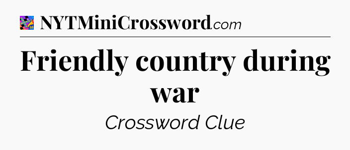 Friendly country during war Crossword Clue