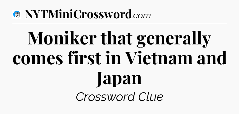 Moniker that generally comes first in Vietnam and Japan Crossword Clue