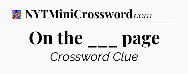 On the ___ page Crossword Clue