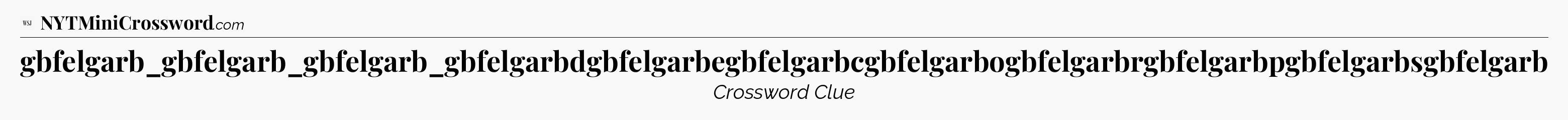 gbfelgarb_gbfelgarb_gbfelgarb_gbfelgarbdgbfelgarbegbfelgarbcgbfelgarbogbfelgarbrgbfelgarbpgbfelgarbsgbfelgarb - WSJ Crossword