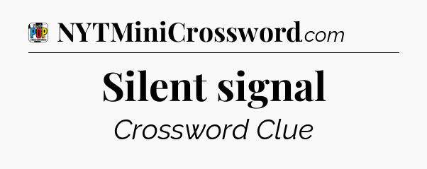 Silent signal Crossword Clue