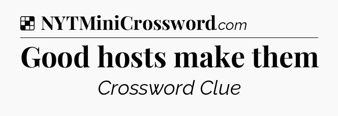 Solution: Good hosts make them - NYT Crossword