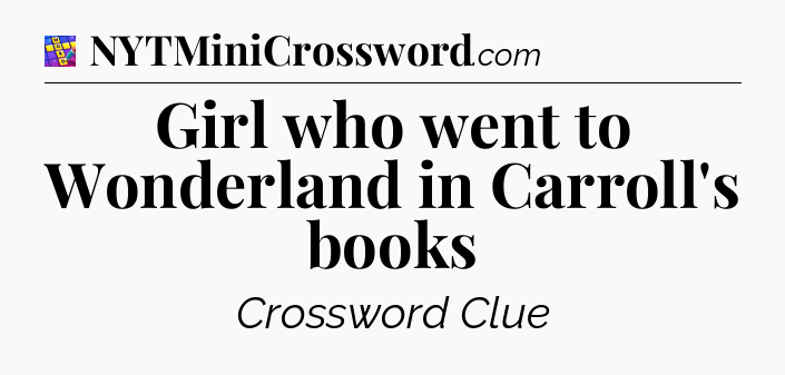 Girl who went to Wonderland in Carroll's books Codycross