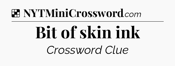 Solution: Bit of skin ink - NYT Crossword