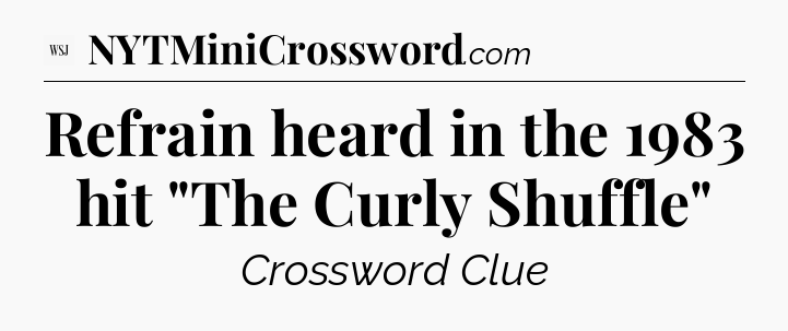 Refrain heard in the 1983 hit 