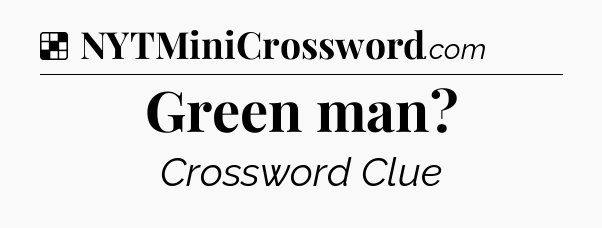 Solution: Green man - NYT Crossword