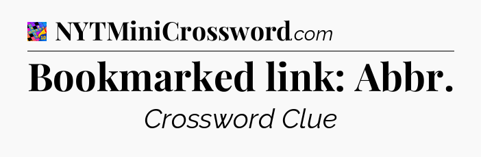 Bookmarked link: Abbr Crossword Clue