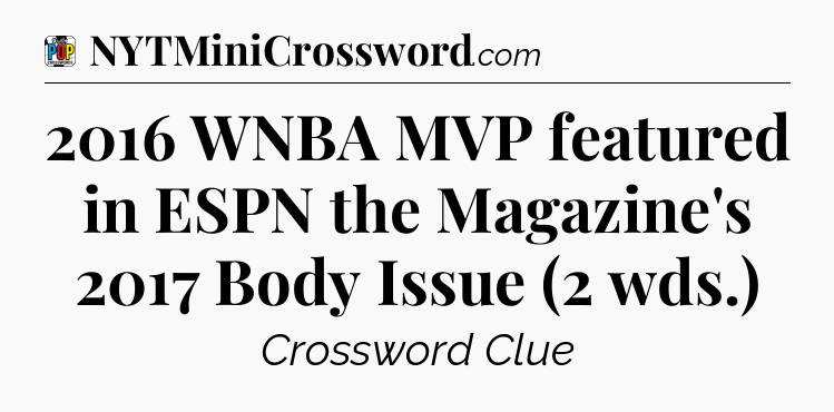 2016 WNBA MVP featured in ESPN the Magazine's 2017 Body Issue (2 wds.) Crossword Clue