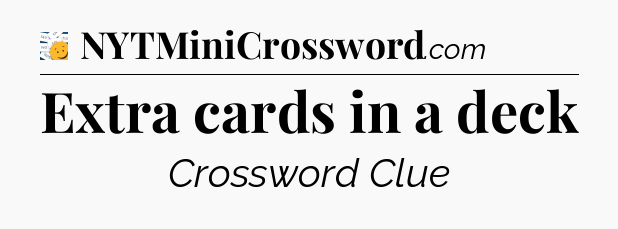 Extra cards in a deck - 7 Little Words