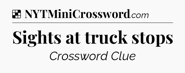 Solution: Sights at truck stops - NYT Crossword