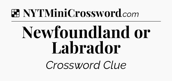 Solution: Newfoundland or Labrador - NYT Crossword