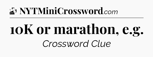 10K or marathon, e.g - Daily Themed Mini Crossword