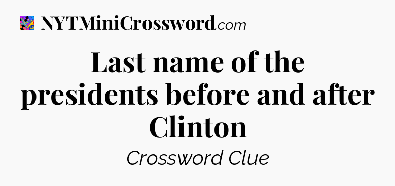 Last name of the presidents before and after Clinton Crossword Clue