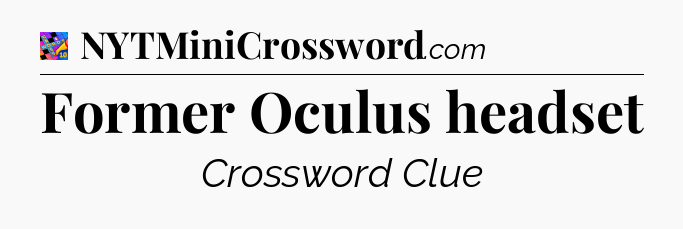 Former Oculus headset Crossword Clue