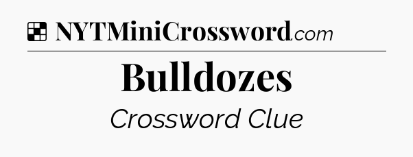 Solution: Bulldozes - NYT Crossword