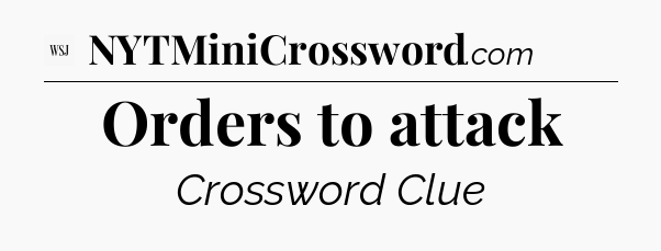 Orders to attack - WSJ Crossword