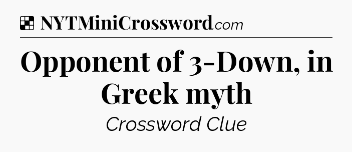Solution: Opponent of 3-Down, in Greek myth - NYT Crossword