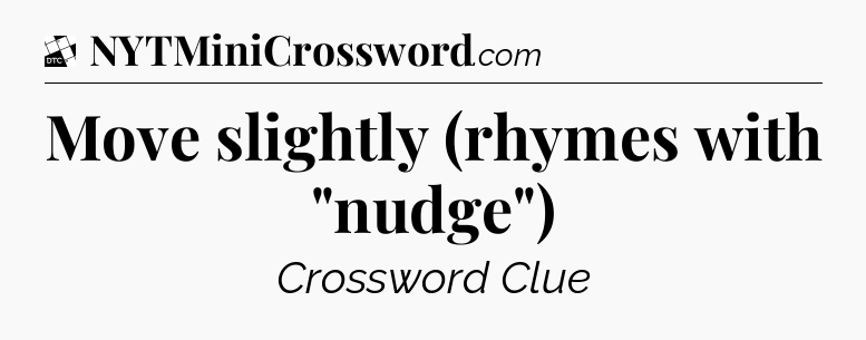Move slightly (rhymes with 