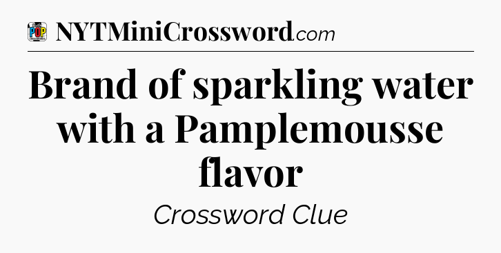 Brand of sparkling water with a Pamplemousse flavor Crossword Clue