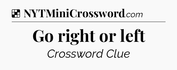 Solution: Go right or left - NYT Crossword