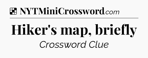 Solution: Hiker's map, briefly - NYT Crossword