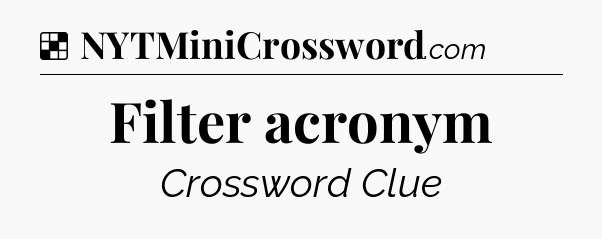 Solution: Filter acronym - NYT Crossword