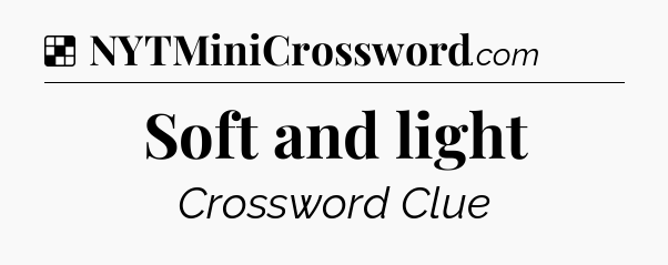 Solution: Soft and light - NYT Crossword