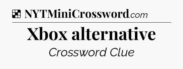 Solution: Xbox alternative - NYT Crossword
