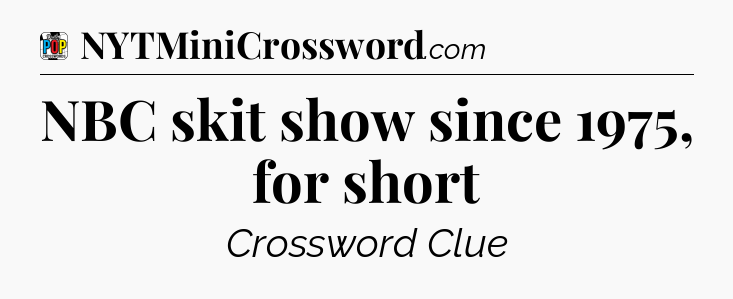 NBC skit show since 1975, for short Crossword Clue