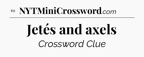 Jetés and axels - WSJ Crossword