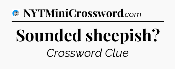 Sounded sheepish Crossword Clue