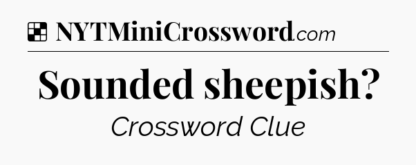 Solution: Sounded sheepish - NYT Crossword