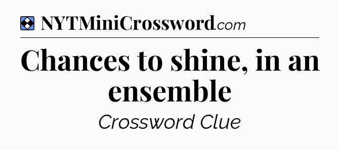 Solution: Chances to shine, in an ensemble - NYT Mini Crossword