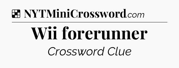 Solution: Wii forerunner - NYT Crossword