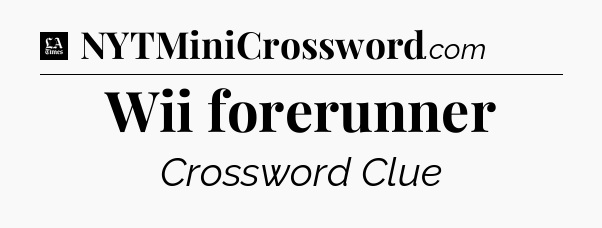 Wii forerunner - LA Times Crossword