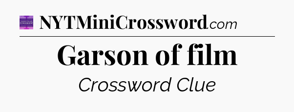 Garson of film - Thomas Joseph Crossword