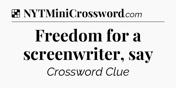 Solution: Freedom for a screenwriter, say - NYT Crossword