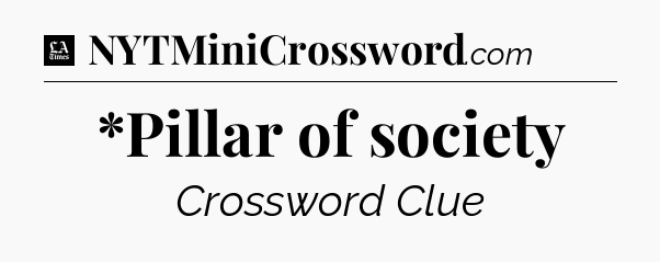 *Pillar of society - LA Times Crossword
