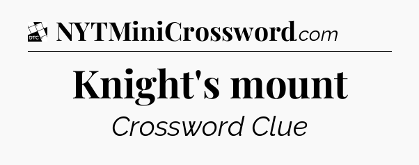 Knight's mount - Daily Themed Mini Crossword