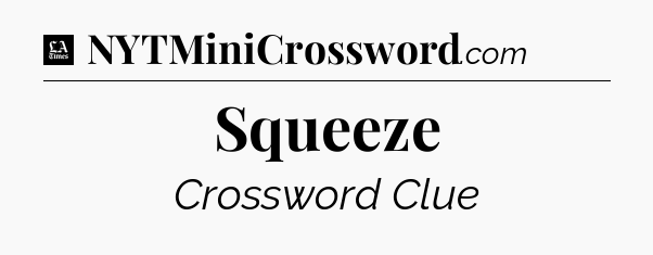 Squeeze - LA Times Crossword