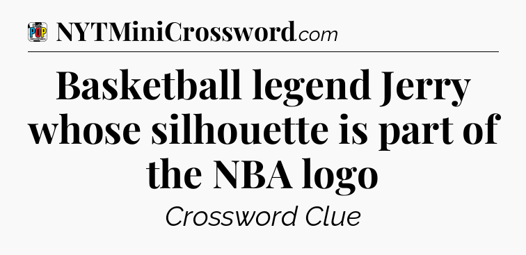 Basketball legend Jerry whose silhouette is part of the NBA logo Crossword Clue