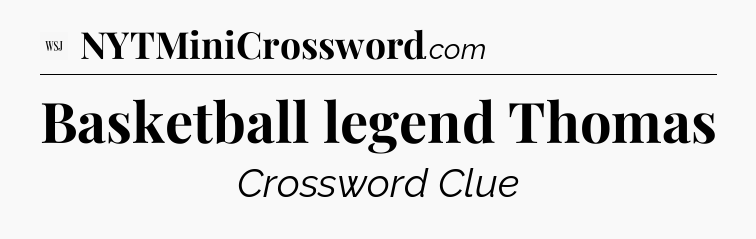 Basketball legend Thomas - WSJ Crossword
