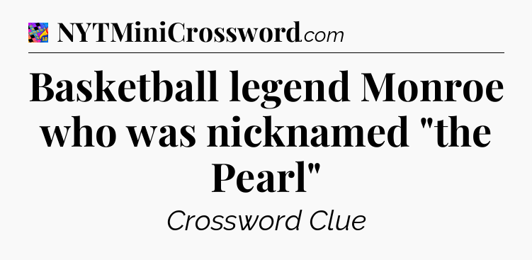 Basketball legend Monroe who was nicknamed 