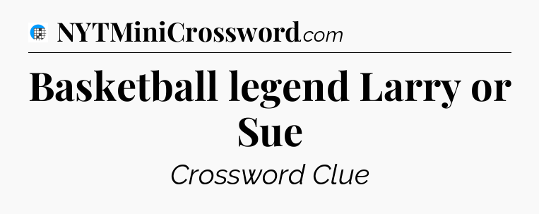 Basketball legend Larry or Sue Crossword Clue